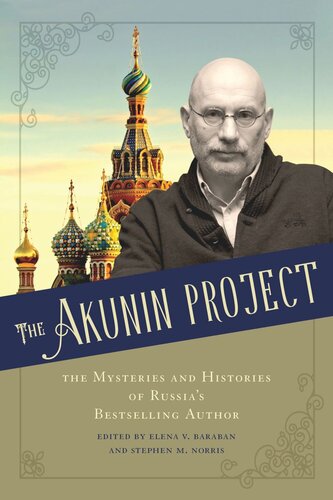 The Akunin Project The Mysteries And Histories Of Russias Bestselling Author Elena V Baraban Editor Stephen M Norris Editor