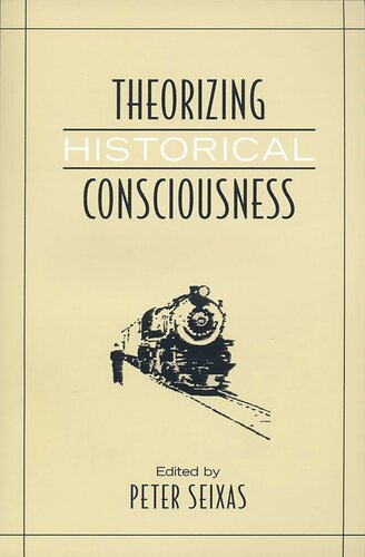Theorizing Historical Consciousness Peter Seixas Editor