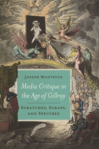 Media Critique In The Age Of Gillray Scratches Scraps And Spectres Joseph Monteyne