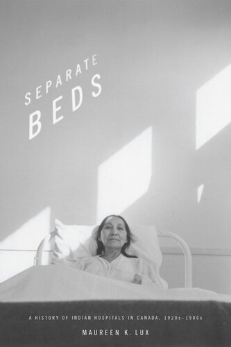 Separate Beds A History Of Indian Hospitals In Canada 1920s1980s Maureen K Lux