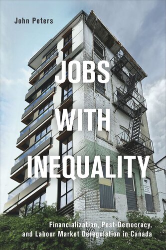 Jobs With Inequality Financialization Postdemocracy And Labour Market Deregulation In Canada John Peters