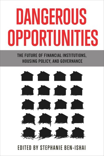 Dangerous Opportunities The Future Of Financial Institutions Housing Policy And Governance Stephanie Benishai Editor
