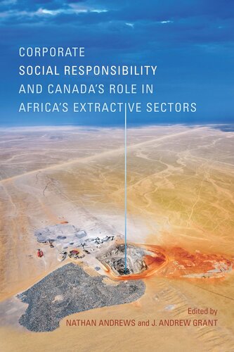 Corporate Social Responsibility And Canadas Role In Africas Extractive Sectors Nathan Andrews Editor J Andrew Grant Editor