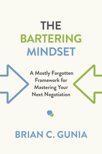 The Bartering Mindset A Mostly Forgotten Framework For Mastering Your Next Negotiation Brian Gunia