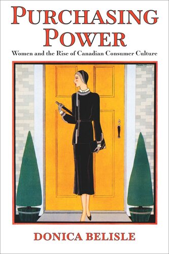 Purchasing Power Women And The Rise Of Canadian Consumer Culture Donica Belisle