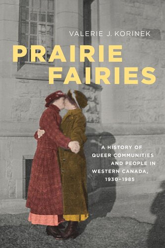 Prairie Fairies A History Of Queer Communities And People In Western Canada 19301985 Valerie Korinek