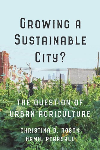 Growing A Sustainable City The Question Of Urban Agriculture Christina D Rosan Hamil Pearsall