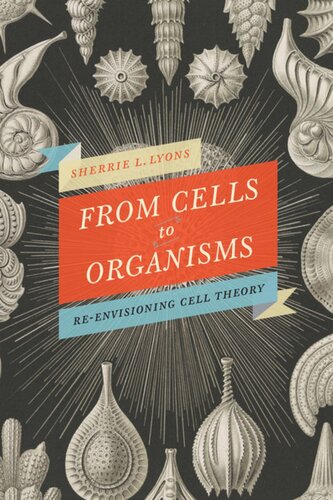 From Cells To Organisms Reenvisioning Cell Theory Sherrie L Lyons