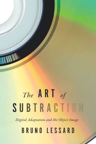 The Art Of Subtraction Digital Adaptation And The Object Image Bruno Lessard