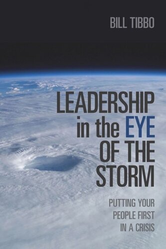 Leadership In The Eye Of The Storm Putting Your People First In A Crisis Bill Tibbo