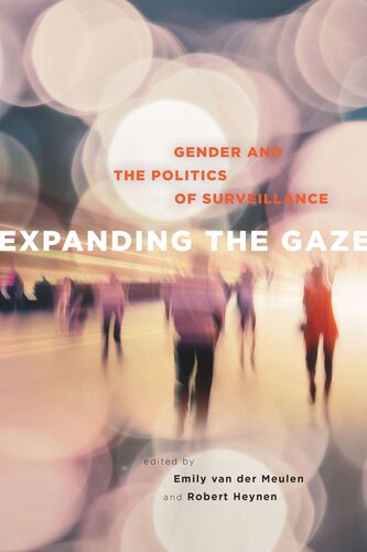 Expanding The Gaze Gender And The Politics Of Surveillance Emily Van Der Meulen Editor Robert Heynen Editor