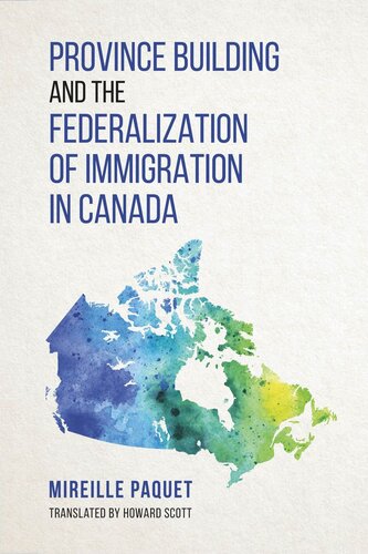 Province Building And The Federalization Of Immigration In Canada Mireille Paquet