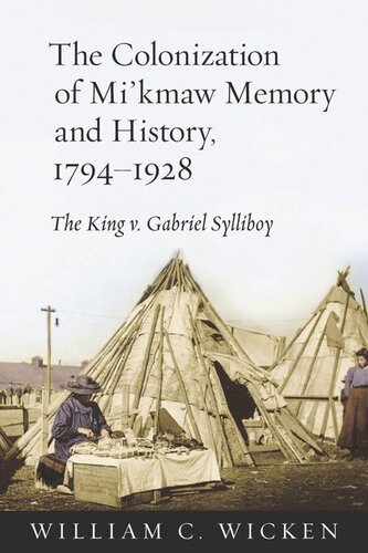 The Colonization Of Mikmaw Memory And History 17941928 The King V Gabriel Sylliboy William C Wicken