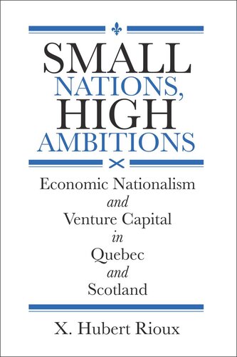 Small Nations High Ambitions Economic Nationalism And Venture Capital In Quebec And Scotland X Hubert Rioux