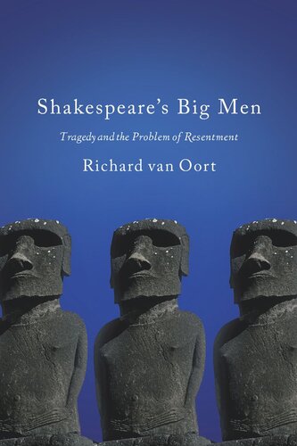 Shakespeares Big Men Tragedy And The Problem Of Resentment Richard Van Oort