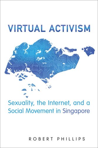 Virtual Activism Sexuality The Internet And A Social Movement In Singapore Robert Phillips