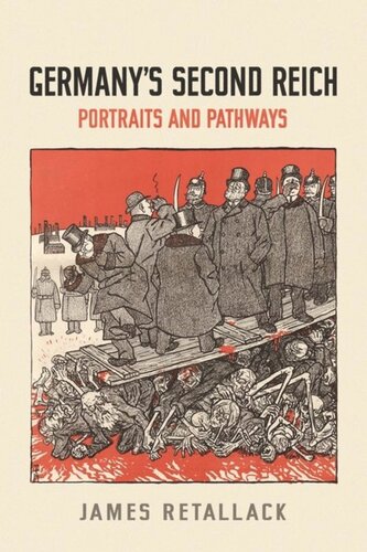 Germanys Second Reich Portraits And Pathways James Retallack