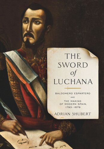 The Sword Of Luchana Baldomero Espartero And The Making Of Modern Spain 17931879 Adrian Shubert