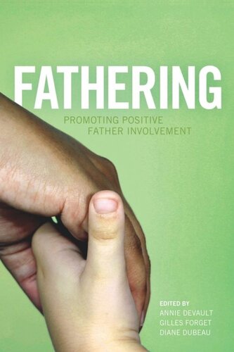 Fathering Promoting Positive Father Involvement Annie Devault Editor Gilles Forget Editor Diane Dubeau Editor