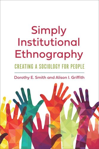 Simply Institutional Ethnography Creating A Sociology For People Dorothy E Smith Alison I Griffith