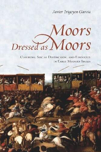 Moors Dressed As Moors Clothing Social Distinction And Ethnicity In Early Modern Iberia Javier Irigoyengarcia