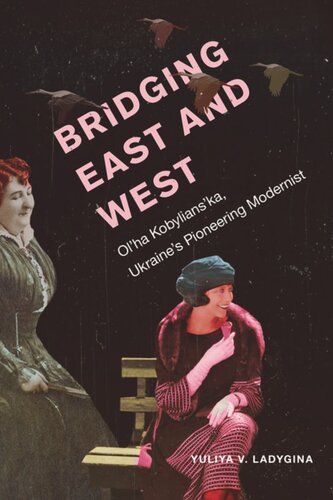 Bridging East And West Olha Kobylianska Ukraines Pioneering Modernist Yuliya Ladygina