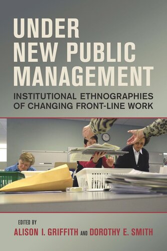 Under New Public Management Institutional Ethnographies Of Changing Frontline Work Alison I Griffith