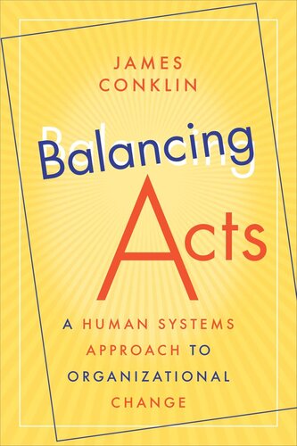 Balancing Acts A Human Systems Approach To Organizational Change James Conklin