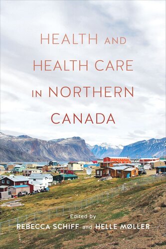 Health And Health Care In Northern Canada Rebecca Schiff Editor Helle Mller Editor