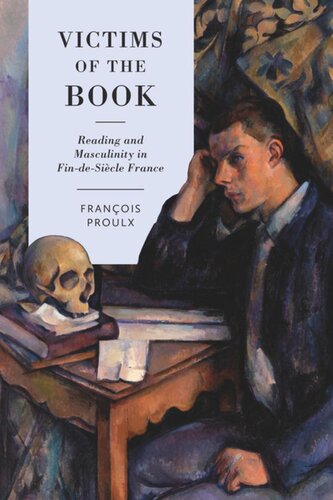 Victims Of The Book Reading And Masculinity In Findesicle France Francois Proulx