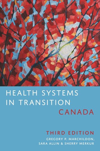 Health Systems In Transition Canada Third Edition 3rd Edition Gregory Marchildon Sarah Allin Sherry Merkur