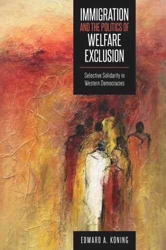 Immigration And The Politics Of Welfare Exclusion Selective Solidarity In Western Democracies Edward A Koning