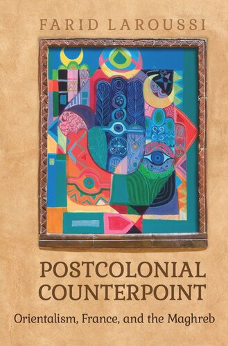 Postcolonial Counterpoint Orientalism France And The Maghreb Farid Laroussi