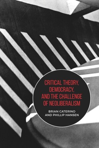 Critical Theory Democracy And The Challenge Of Neoliberalism Brian Caterino Phillip Hansen