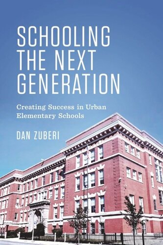 Schooling The Next Generation Creating Success In Urban Elementary Schools Dan Zuberi