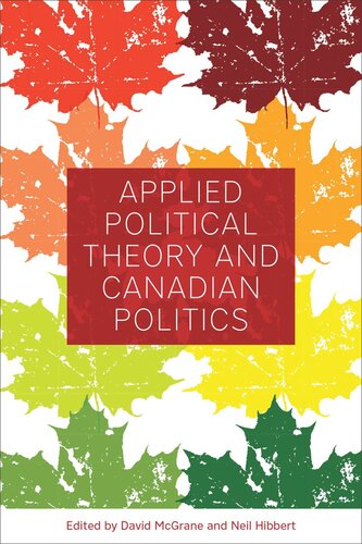 Applied Political Theory And Canadian Politics David Mcgrane Editor Neil Hibbert Editor