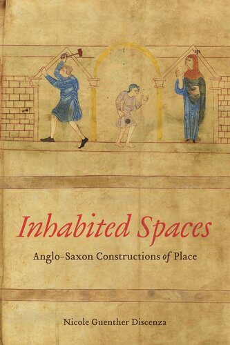 Inhabited Spaces Anglosaxon Constructions Of Place Nicole Discenza