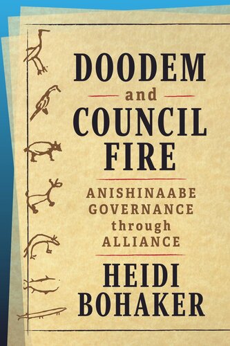 Doodem And Council Fire Anishinaabe Governance Through Alliance Heidi Bohaker