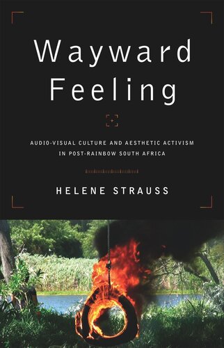 Wayward Feeling Audiovisual Culture And Aesthetic Activism In Postrainbow South Africa Helene Strauss