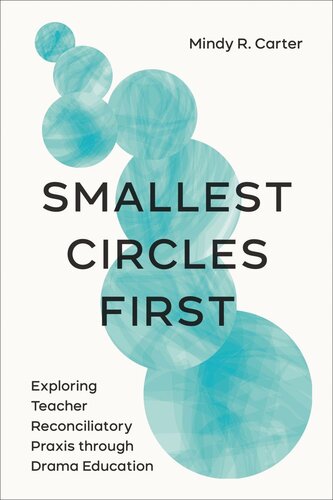 Smallest Circles First Exploring Teacher Reconciliatory Praxis Through Drama Education Mindy R Carter