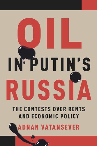 Oil In Putins Russia The Contests Over Rents And Economic Policy Adnan Vatansever