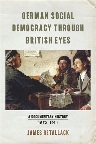 German Social Democracy Through British Eyes A Documentary History 18701914 James Retallack