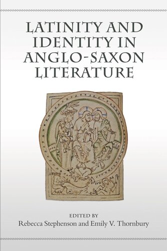 Latinity And Identity In Anglosaxon Literature Rebecca Stephenson Editor Emily Thornbury Editor