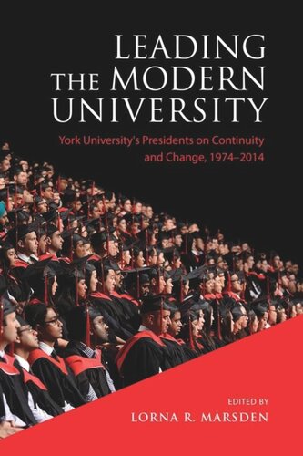 Leading The Modern University York Universitys Presidents On Continuity And Change 19742014 Lorna R Marsden Editor