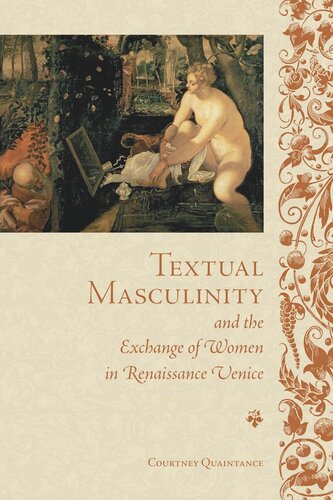 Textual Masculinity And The Exchange Of Women In Renaissance Venice Courtney Quaintance