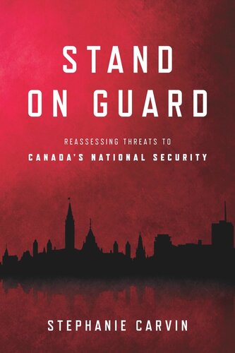 Stand On Guard Reassessing Threats To Canadas National Security Stephanie Carvin