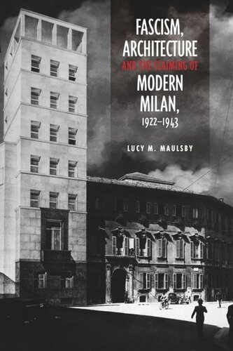 Fascism Architecture And The Claiming Of Modern Milan 19221943 Lucy M Maulsby