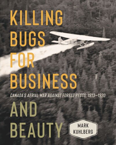 Killing Bugs For Business And Beauty Canadas Aerial War Against Forest Pests 19131930 Mark Kuhlberg