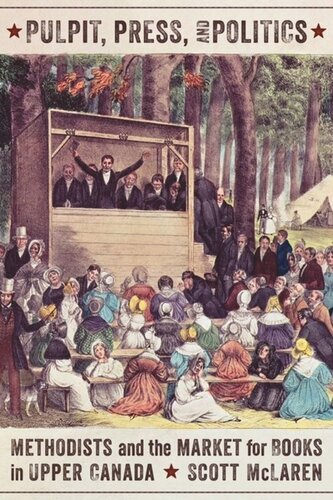 Pulpit Press And Politics Methodists And The Market For Books In Upper Canada Scott Mclaren