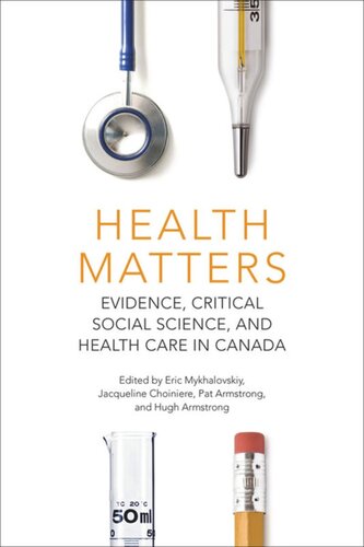 Health Matters Evidence Critical Social Science And Health Care In Canada Eric Mykhalovskiy Editor Jacqueline Choiniere Editor Pat Armstrong Editor Hugh Armstrong Editor
